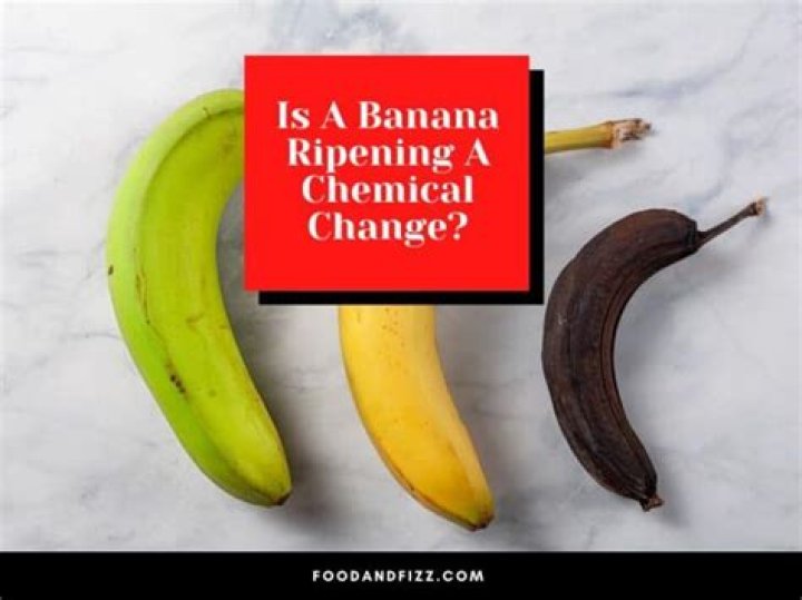 is a banana ripening a chemical change